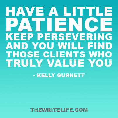 be patient, persevere, and you will find clients who value you