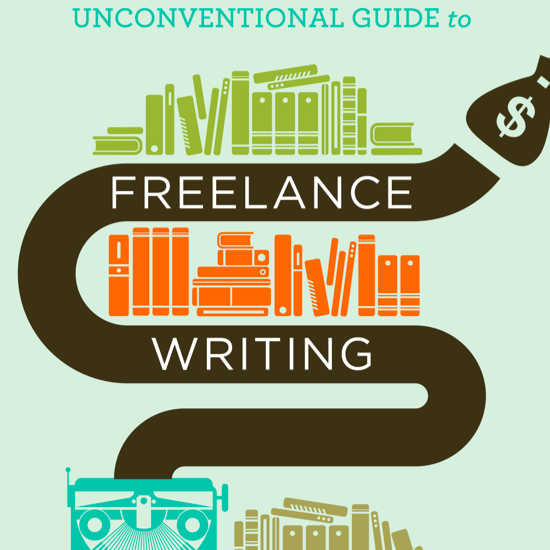 Unconventional Guide to Freelance Writing: Review   The Write Life  freelance writing guide