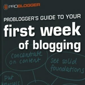 Problogger’s Guide to Your First Week of Blogging: Review