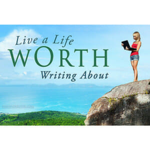 Live a life worth writing about