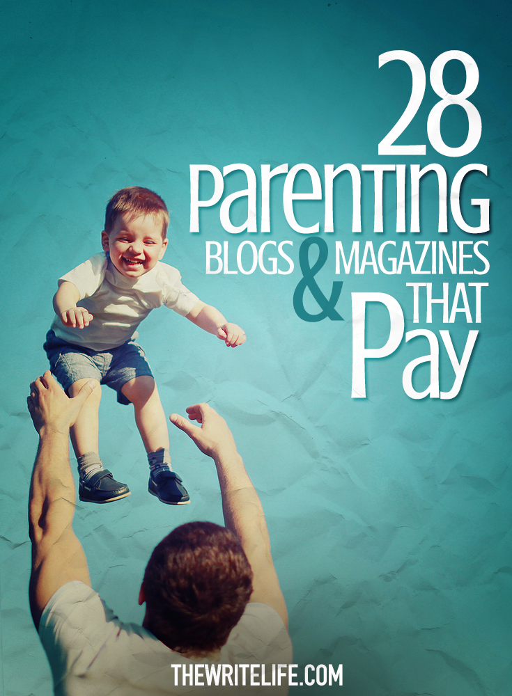 28 Parenting Blogs and Magazines That Pay Freelance Writers