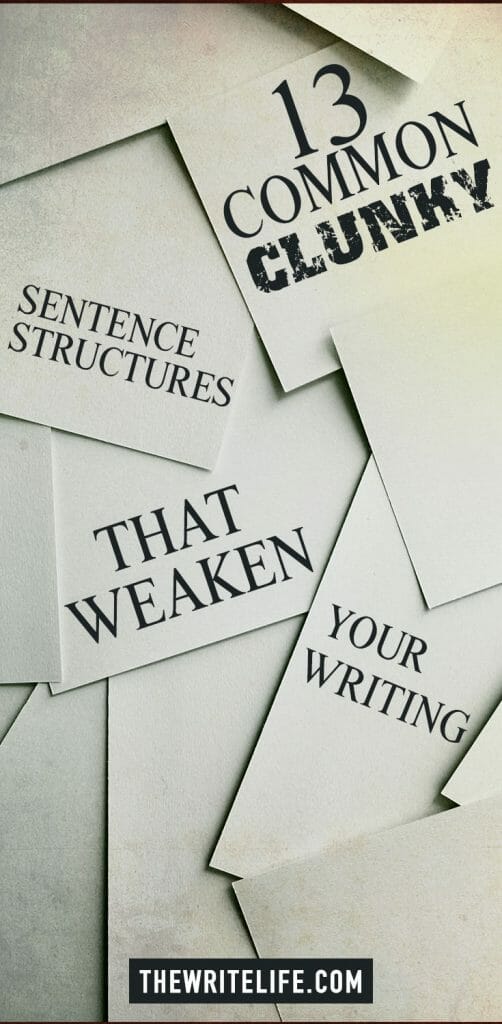 13 Common, Clunky Sentence Structures That Weaken Your Writing
