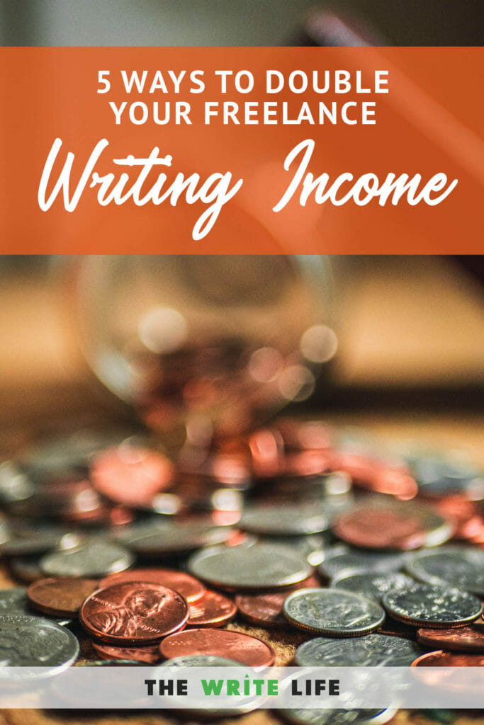 Double Your Freelance Writing Income: 5 Ways To Make It Happen