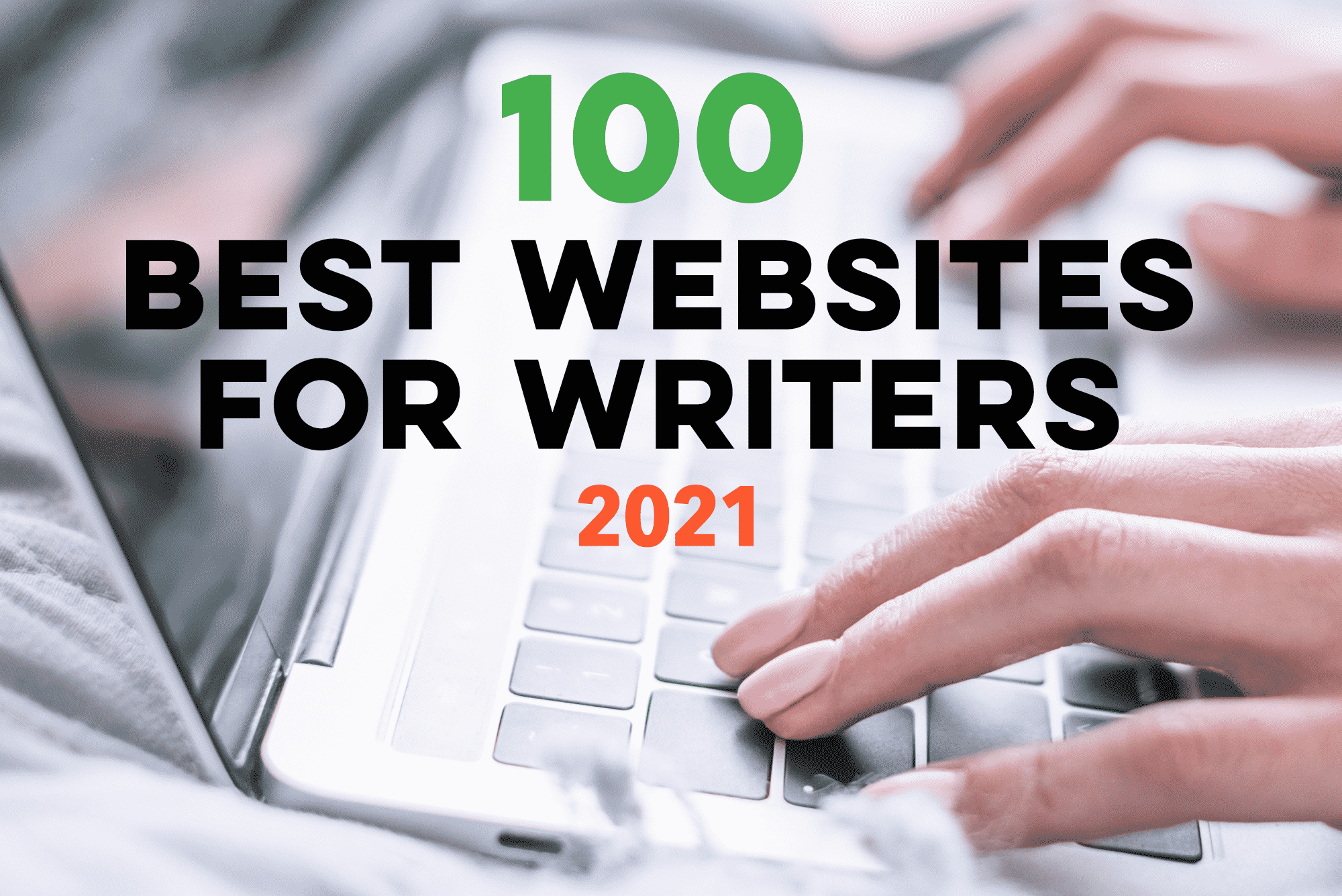 Graphic that says "100 best websites for writers 2021" over a picture of hands typing on a keyboard