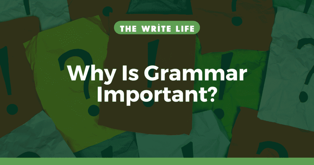 Why Is Grammar Important? 3 Reasons to Get It Right