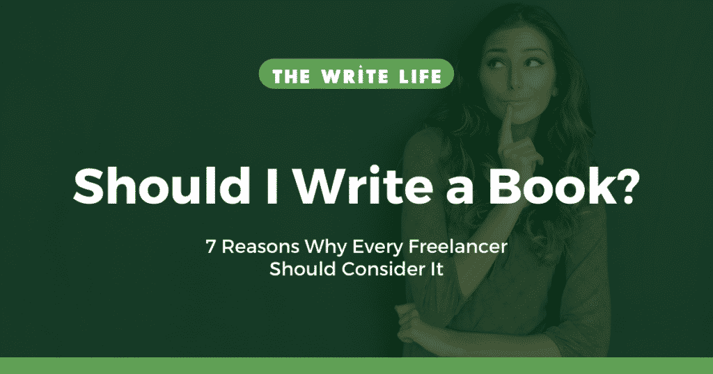Should I Write a Book? 7 Reasons Why Every Freelancer Should Consider It