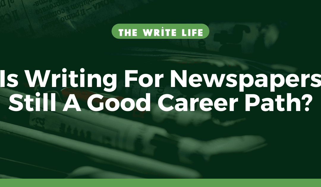 Is Writing For Newspapers Still A Good Career Path?