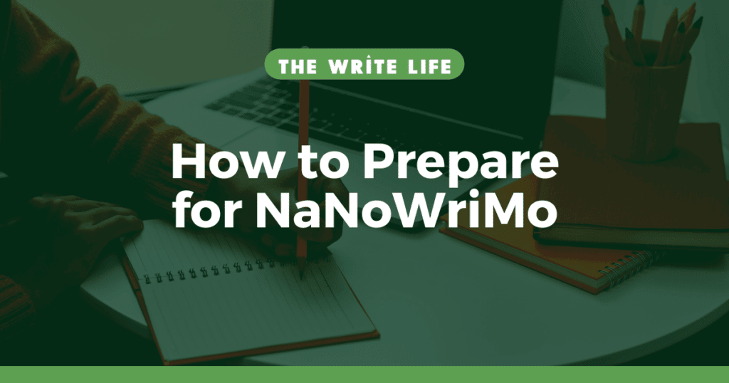 How to Prepare for NaNoWriMo: 7 Ways to Make Sure You Crush Your Goals