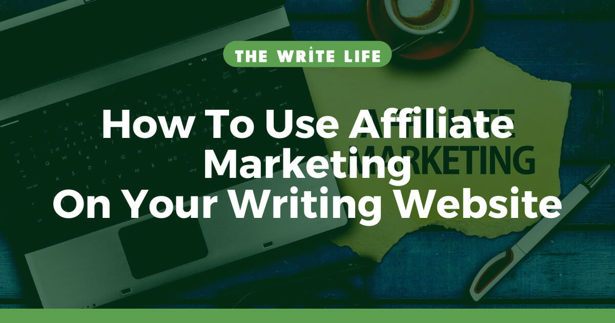 How To Use Affiliate Marketing On Your Writing Website