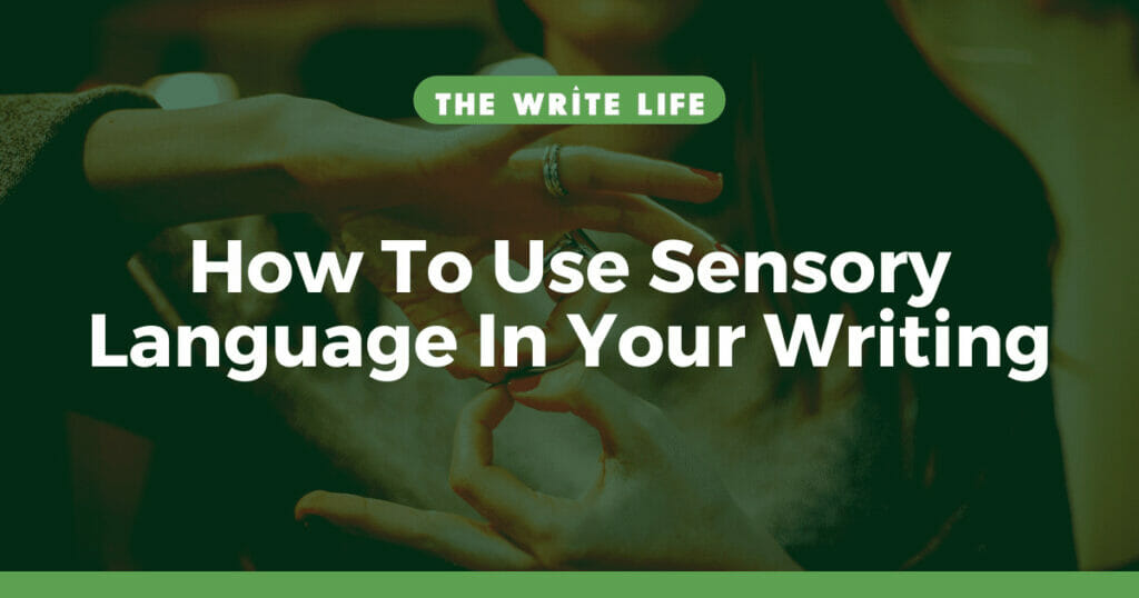 How To Use Sensory Language In Your Writing