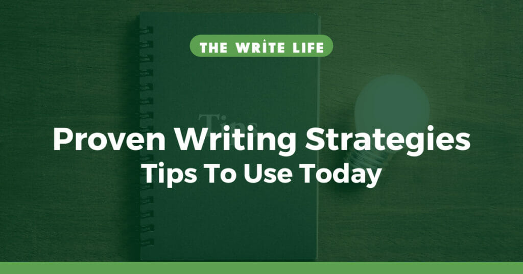 Proven Writing Strategies: 12 Tips To Use Today