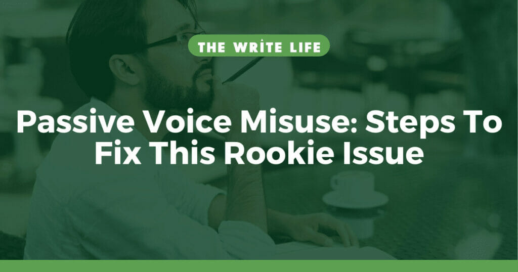 Passive Voice Misuse: 4 Steps To Fix This Rookie Issue