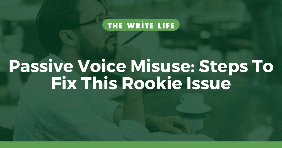 Passive Voice Misuse 4 Steps To Fix This Rookie Issue