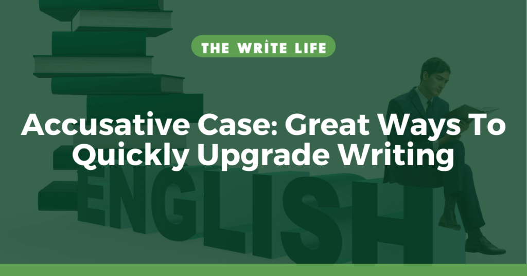 Accusative Case: 2 Great Ways To Quickly Upgrade Writing