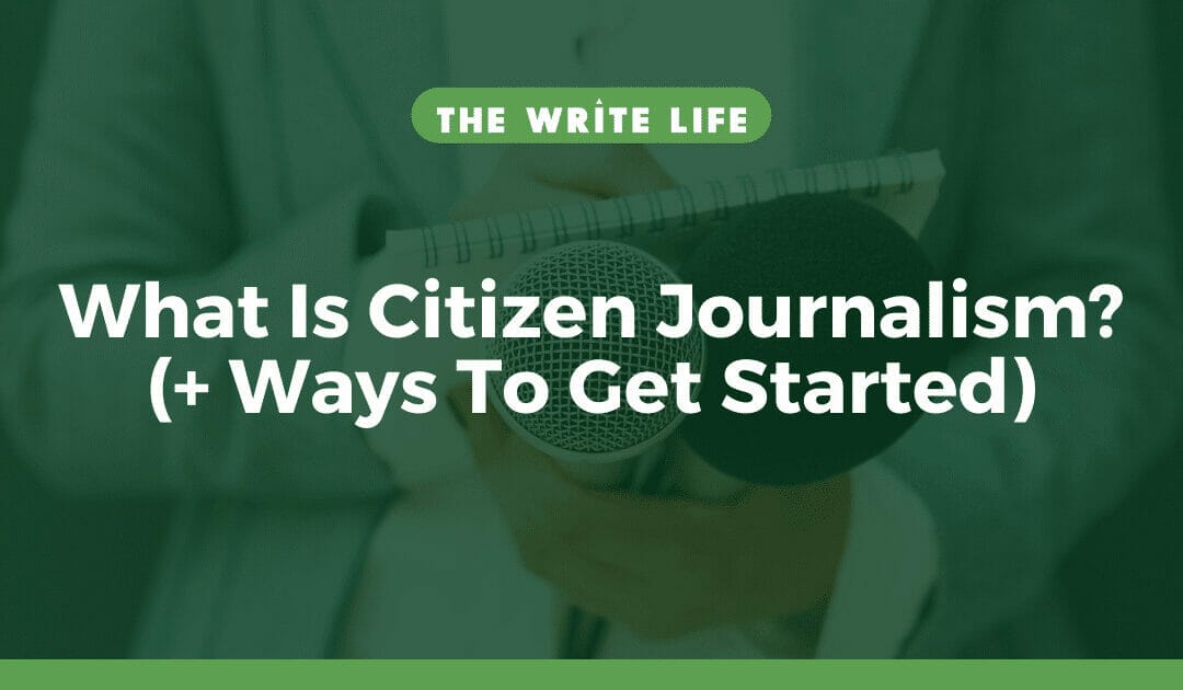 Citizen Journalism: What Is It and 3 Ways to Get Started