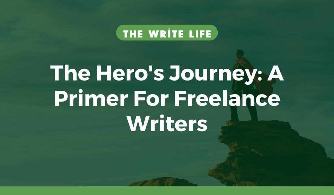 The Hero’s Journey: A Primer For Freelance Writers To Tell Better Stories